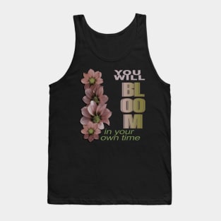 You will bloom in your own time Tank Top